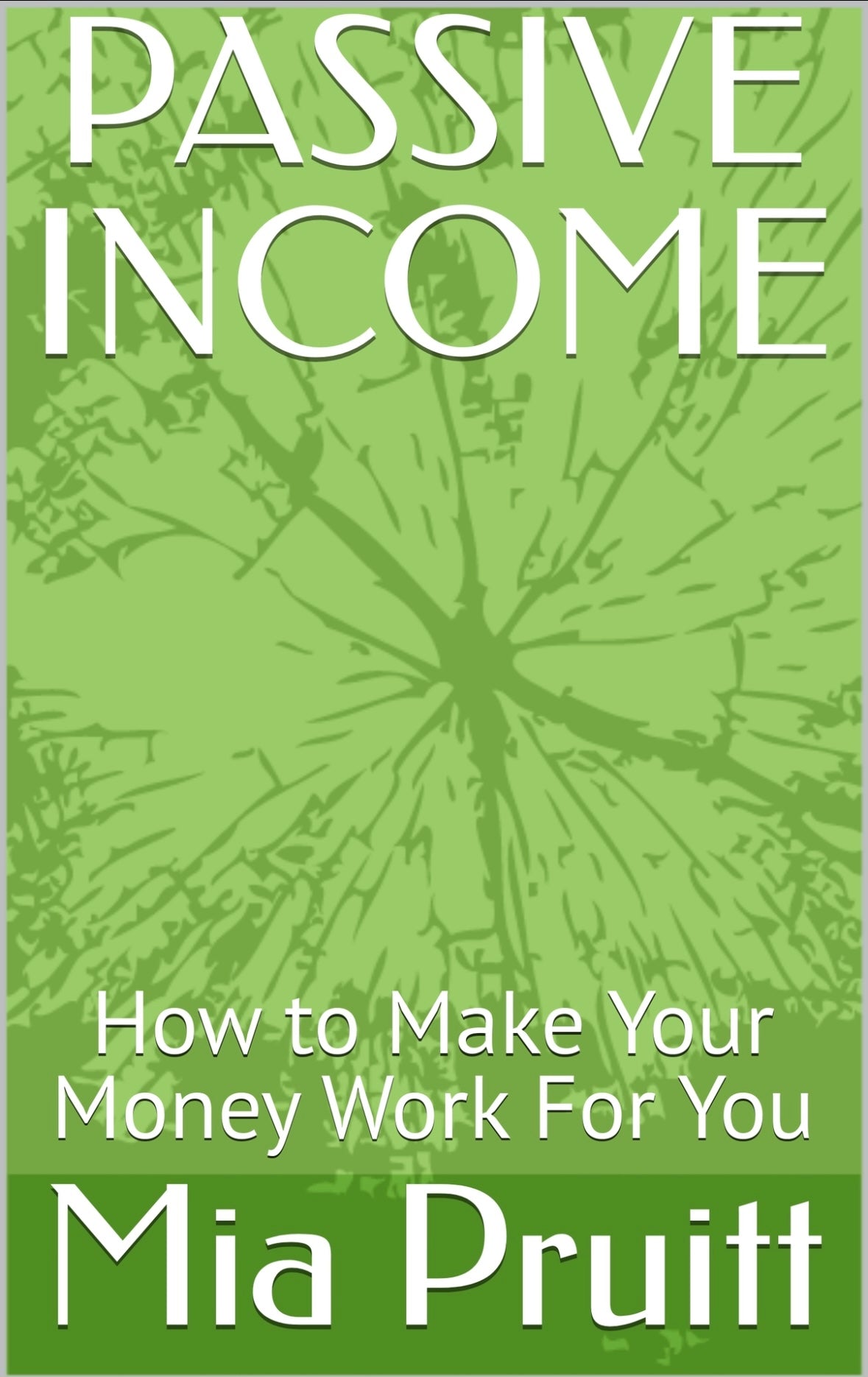 PASSIVE INCOME: How to Make Your Money Work For You! (eBook)