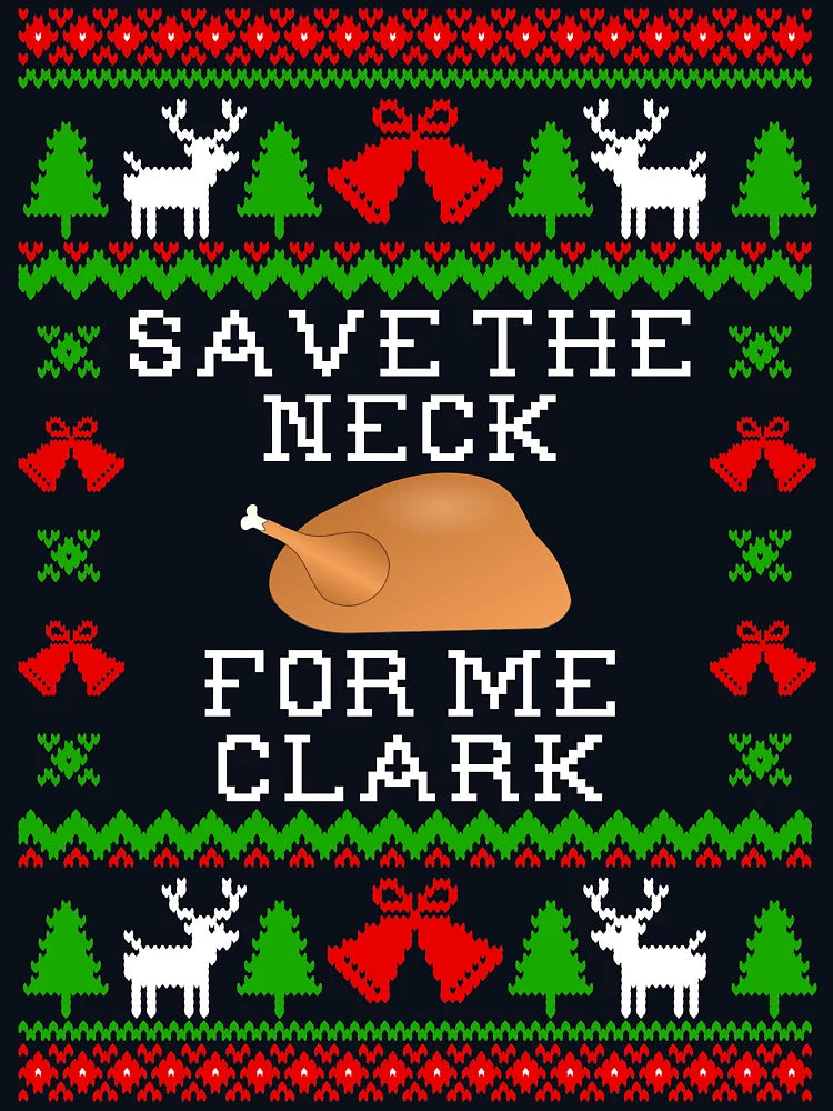 Save The Neck For Me Clark - Christmas Vacation Quote - Ugly Christmas Sweater Style