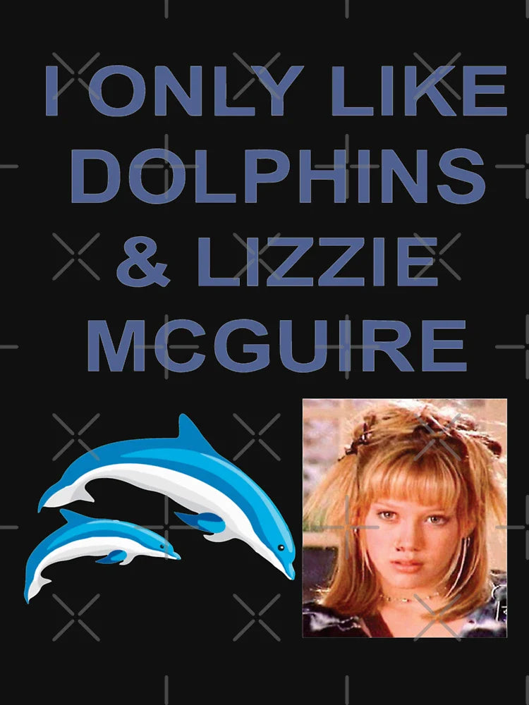 I ONLY LIKE DOLPHINS AND LIZZIE MCGUIRE T-Shirts Gift For Fans, For Men and Women