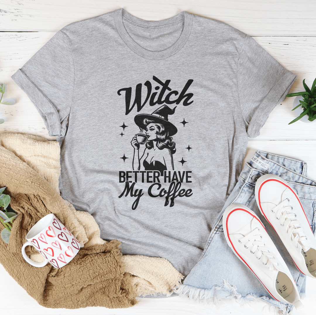 Witch Better Have My Coffee Tee-3