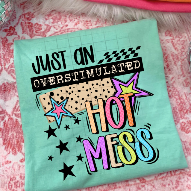 Just an Overstimulated Hot Mess Graphic Tee