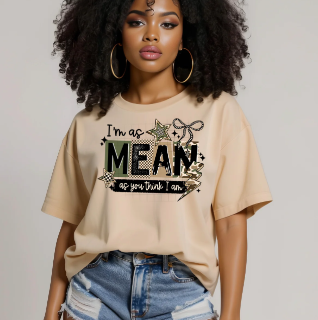 I'm as Mean as You Think I Am Graphic Tee