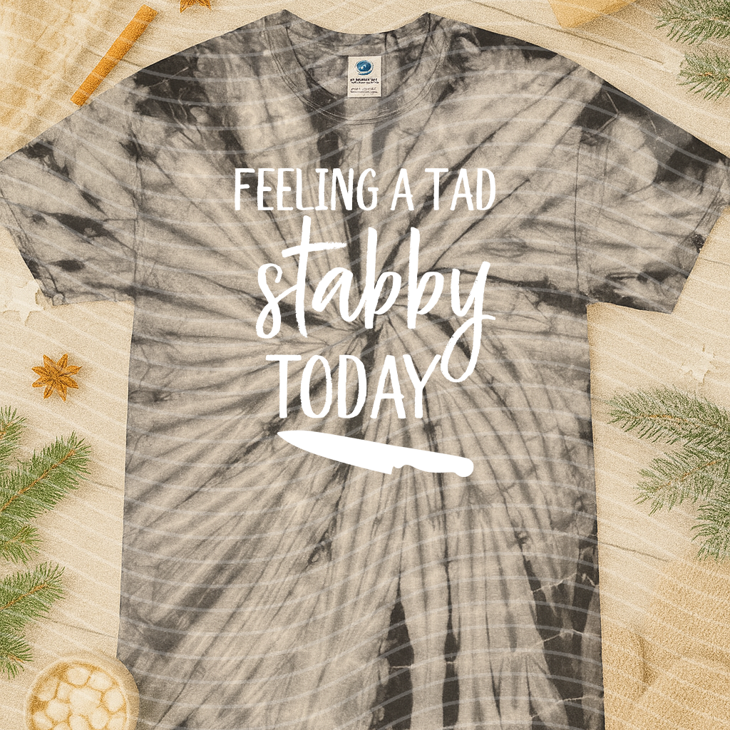 Feeling a Tad Bit Stabby Today Graphic Tee