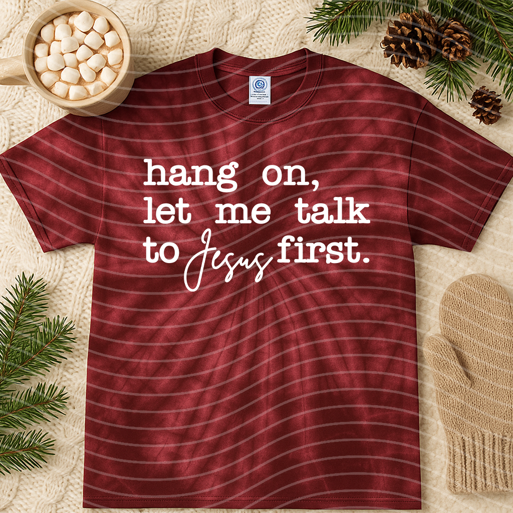 Hang on Let Me Talk to Jesus First Graphic Tee