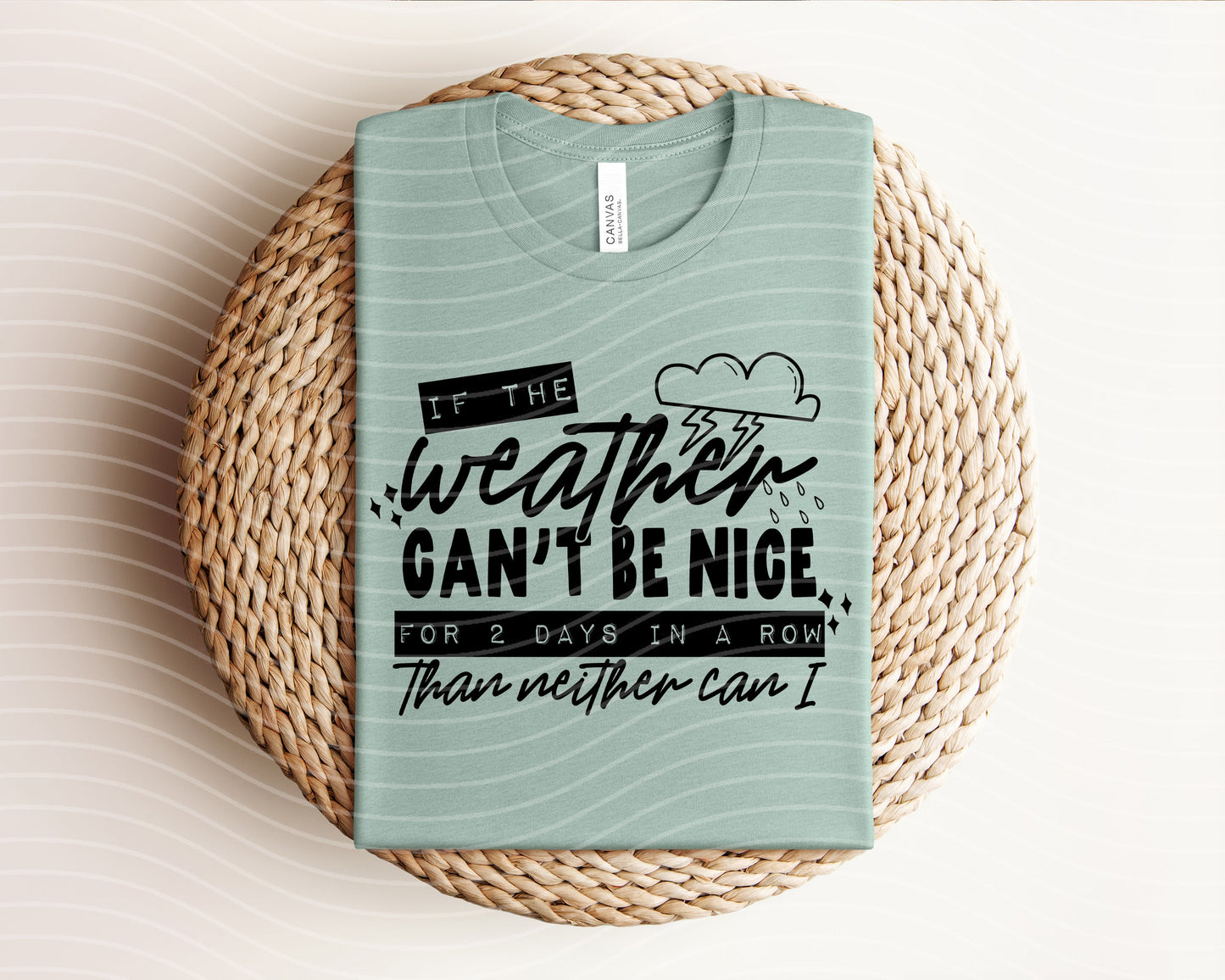 If the Weather Can't Be Nice Graphic Tee