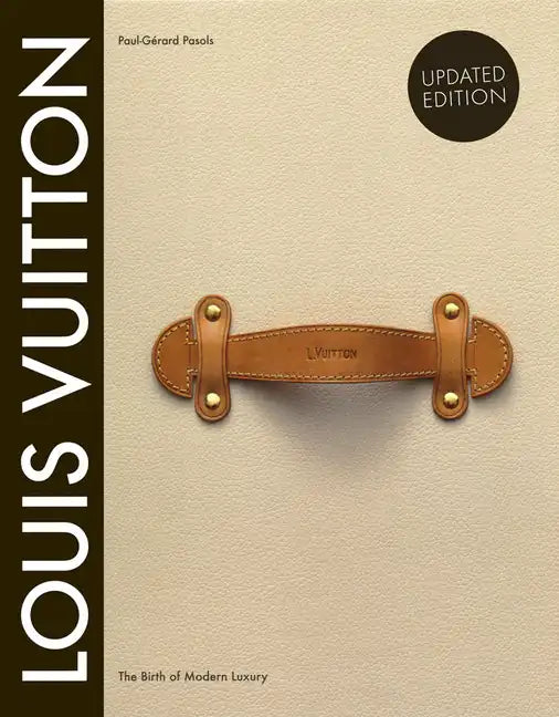Louis Vuitton: The Birth of Modern Luxury Updated Edition: The Birth of Modern Luxury Updated Edition - Hardcover