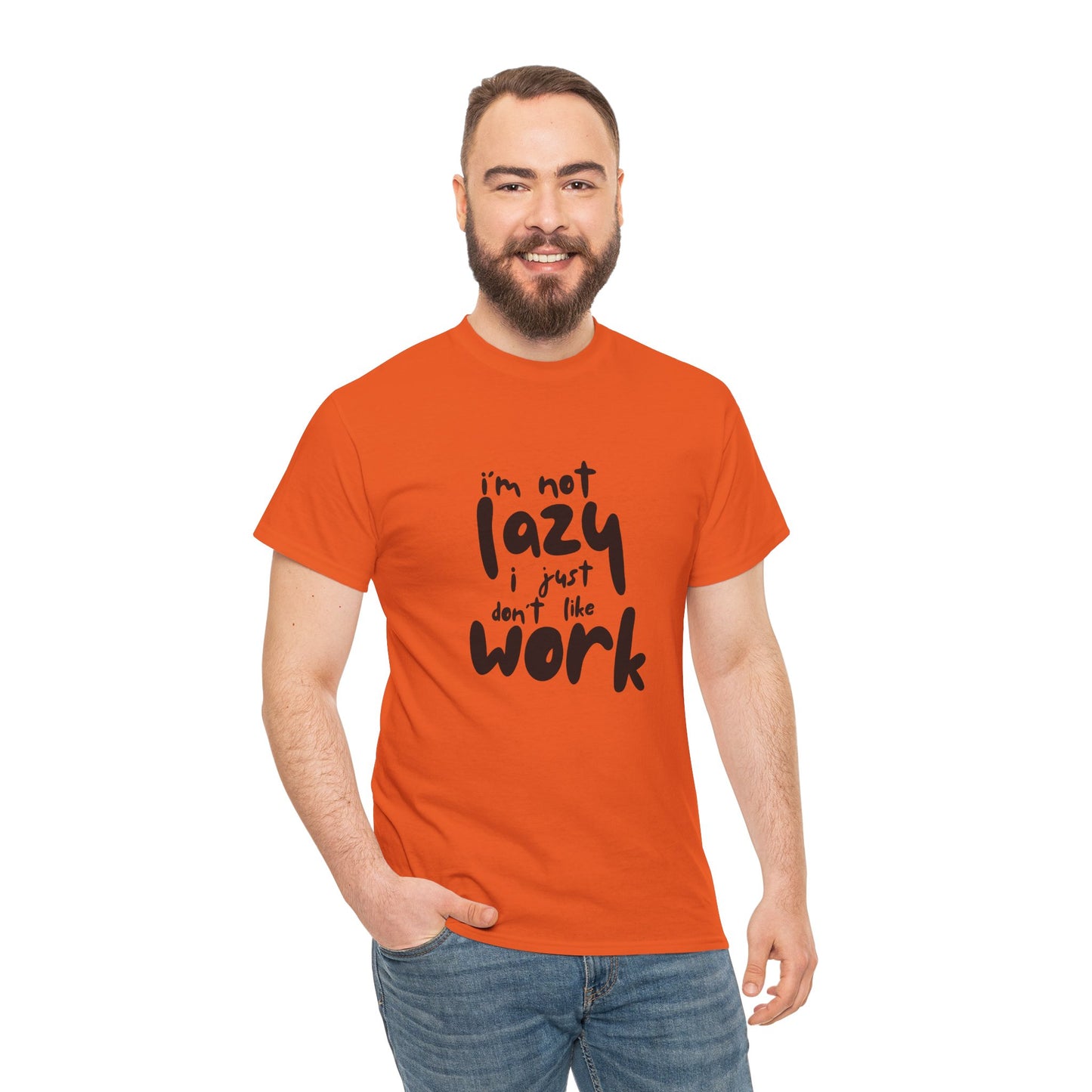 I'm Not Lazy I Just Don't Like Work - Funny Quote Tee, Humor Apparel, 100% Cotton T-Shirt