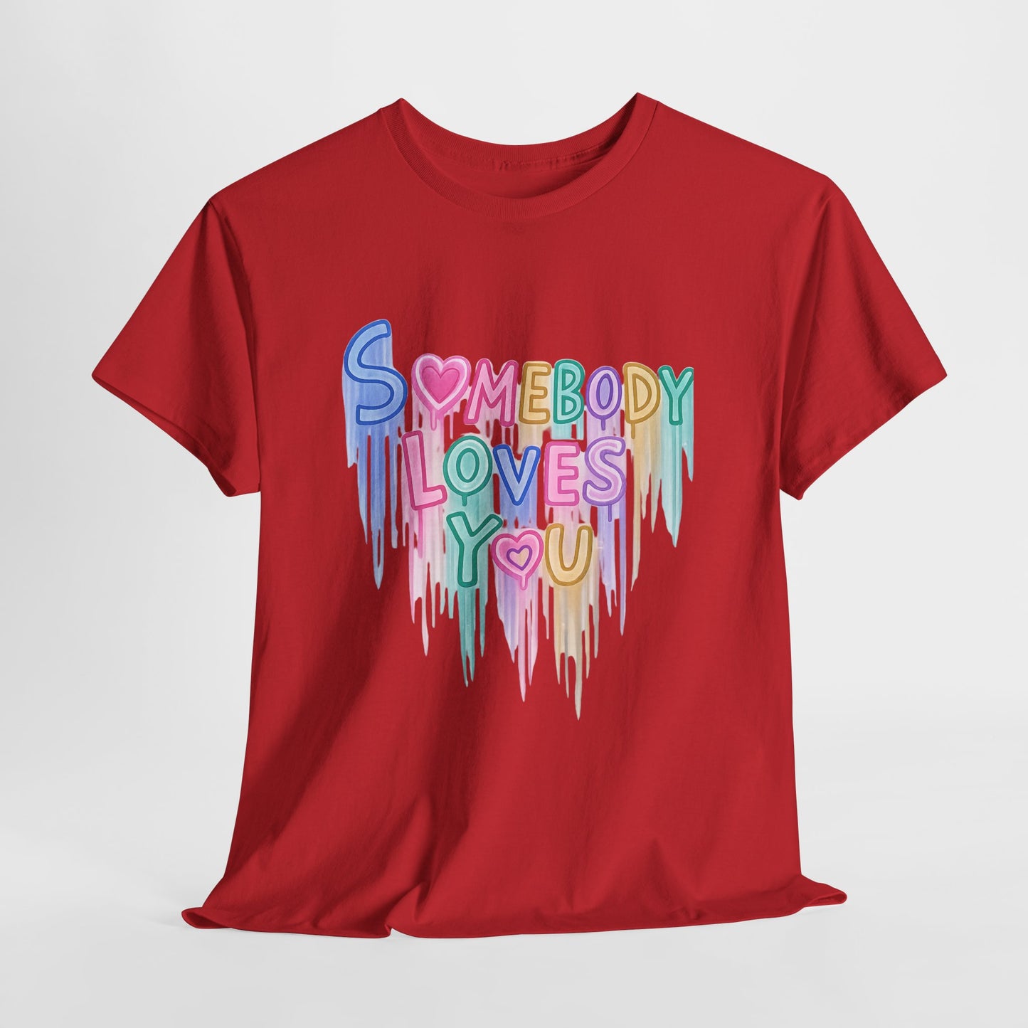 Somebody Loves You T‑Shirt — Colorful Drip Heart Message Tee