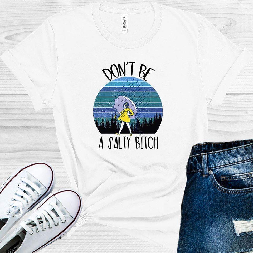 Don't Be a Salty B**** Graphic Tee