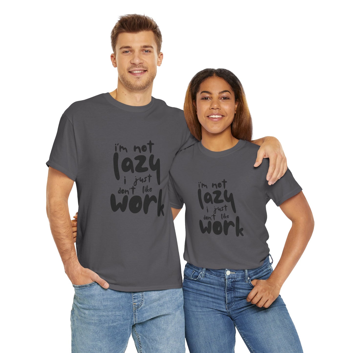 I'm Not Lazy I Just Don't Like Work - Funny Quote Tee, Humor Apparel, 100% Cotton T-Shirt
