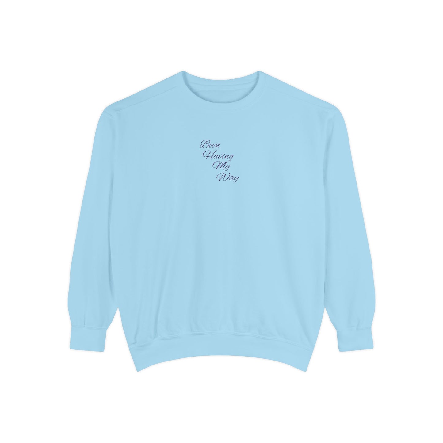 "Been Having My Way" REAL EMBROIDERY Sweatshirt — Cozy Casual Crewneck, Made to Order and Can Be Customized with Your Name