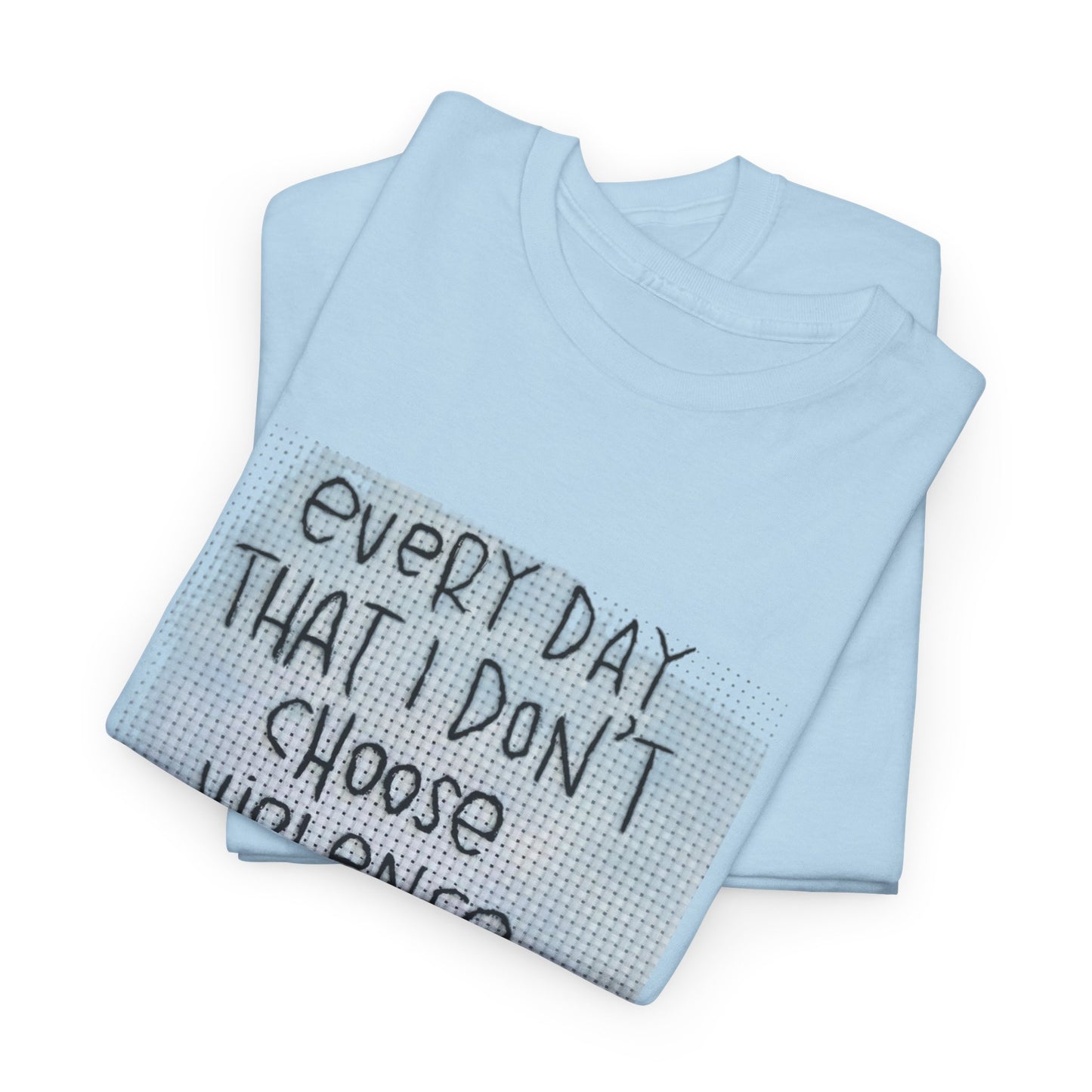 Inspirational Quote Unisex Tee - "Every Day That I Don't Choose Violence" Message, Casual Wear, Gift for Friends, Motivational