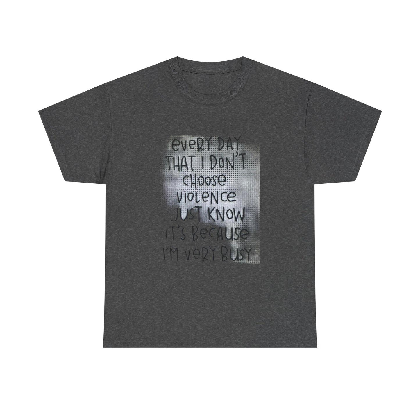 Inspirational Quote Unisex Tee - "Every Day That I Don't Choose Violence" Message, Casual Wear, Gift for Friends, Motivational