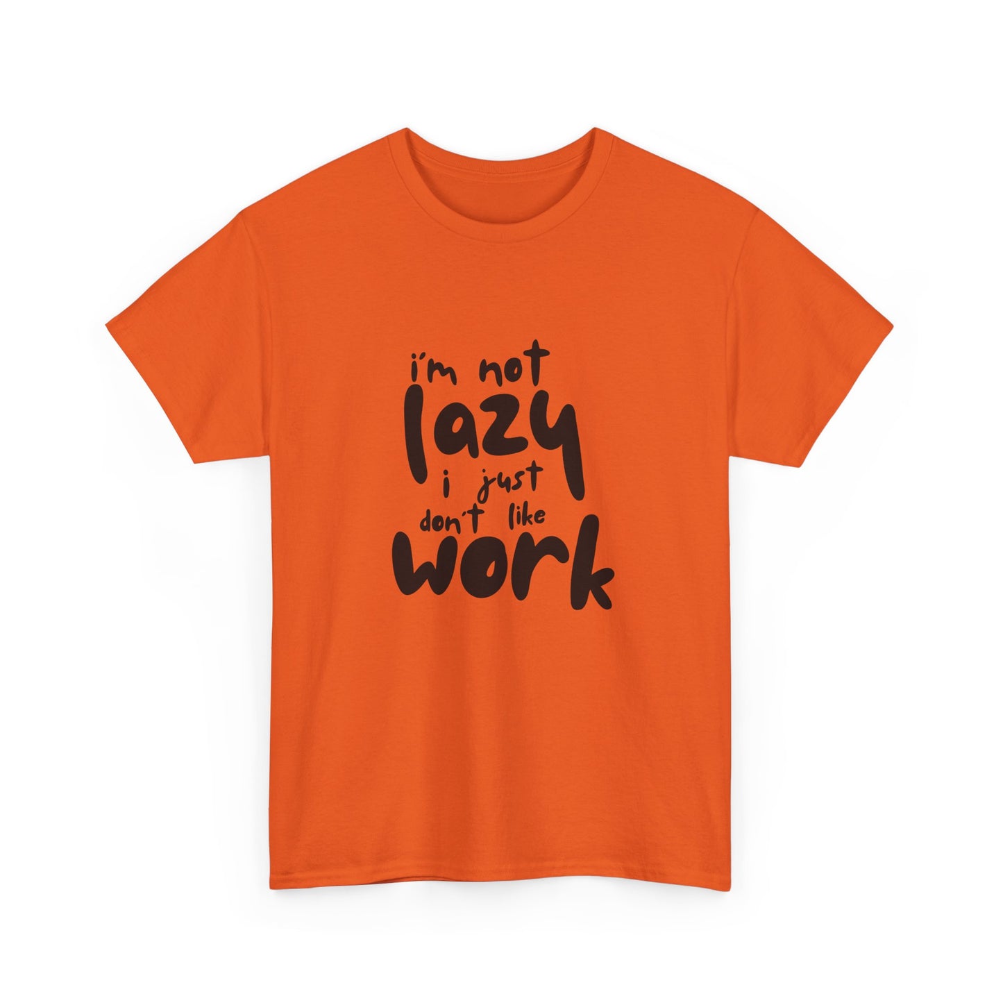 I'm Not Lazy I Just Don't Like Work - Funny Quote Tee, Humor Apparel, 100% Cotton T-Shirt
