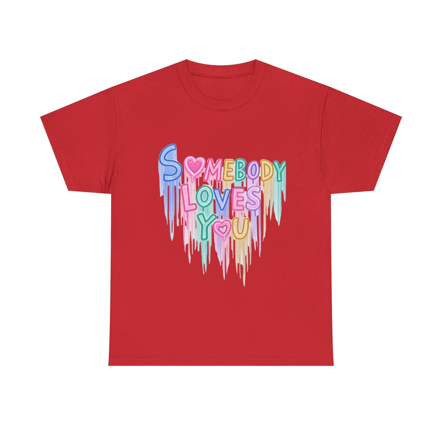 Somebody Loves You T‑Shirt — Colorful Drip Heart Message Tee