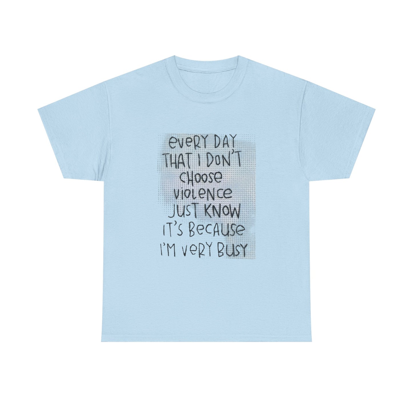 Inspirational Quote Unisex Tee - "Every Day That I Don't Choose Violence" Message, Casual Wear, Gift for Friends, Motivational