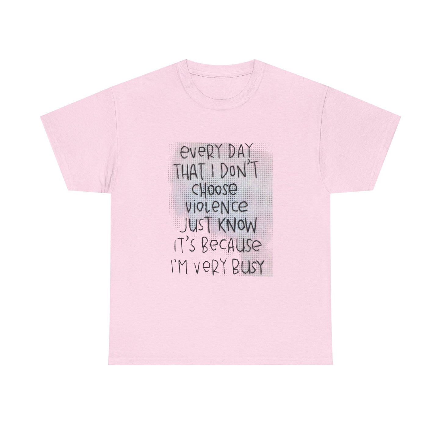 Inspirational Quote Unisex Tee - "Every Day That I Don't Choose Violence" Message, Casual Wear, Gift for Friends, Motivational