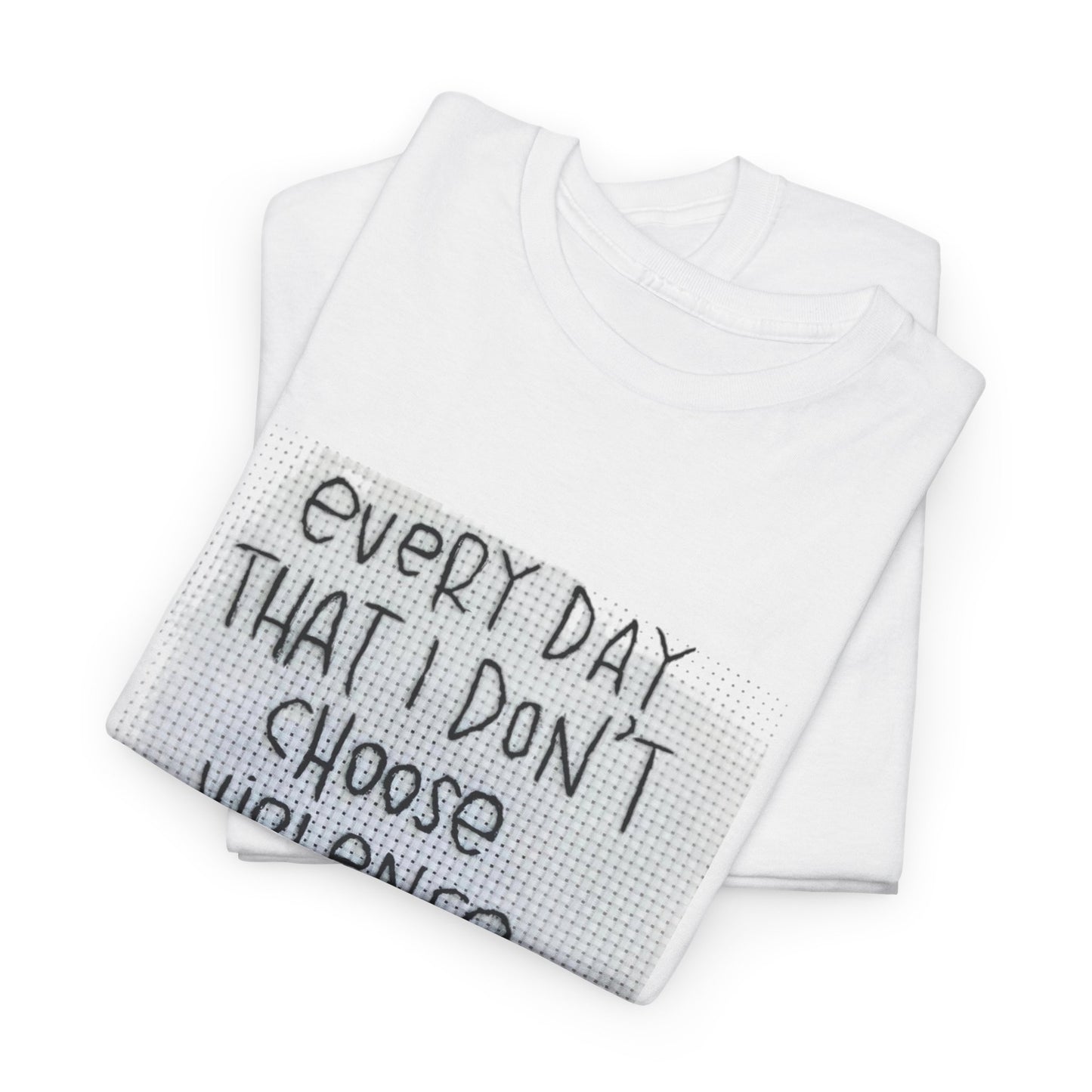 Inspirational Quote Unisex Tee - "Every Day That I Don't Choose Violence" Message, Casual Wear, Gift for Friends, Motivational
