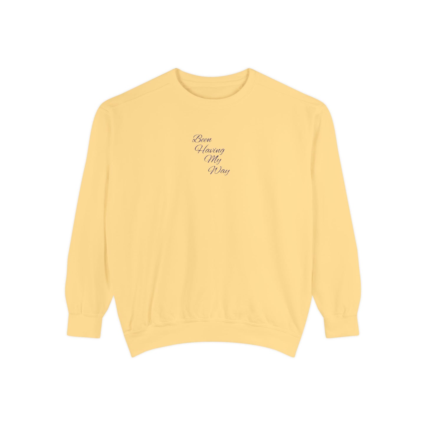"Been Having My Way" REAL EMBROIDERY Sweatshirt — Cozy Casual Crewneck, Made to Order and Can Be Customized with Your Name