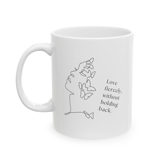 Love fiercely without holding back - Inspirational Quote Ceramic Mug | Coffee Tea Cup | Motivational Gift | Home Office Decor | Personalized Drinkware