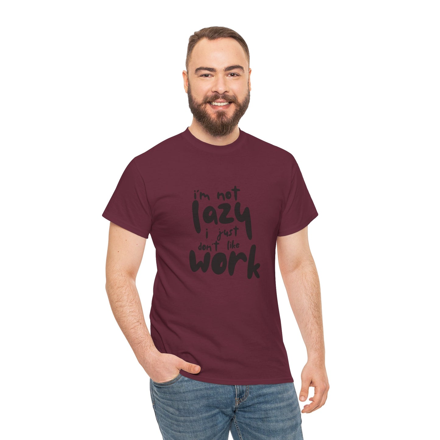 I'm Not Lazy I Just Don't Like Work - Funny Quote Tee, Humor Apparel, 100% Cotton T-Shirt