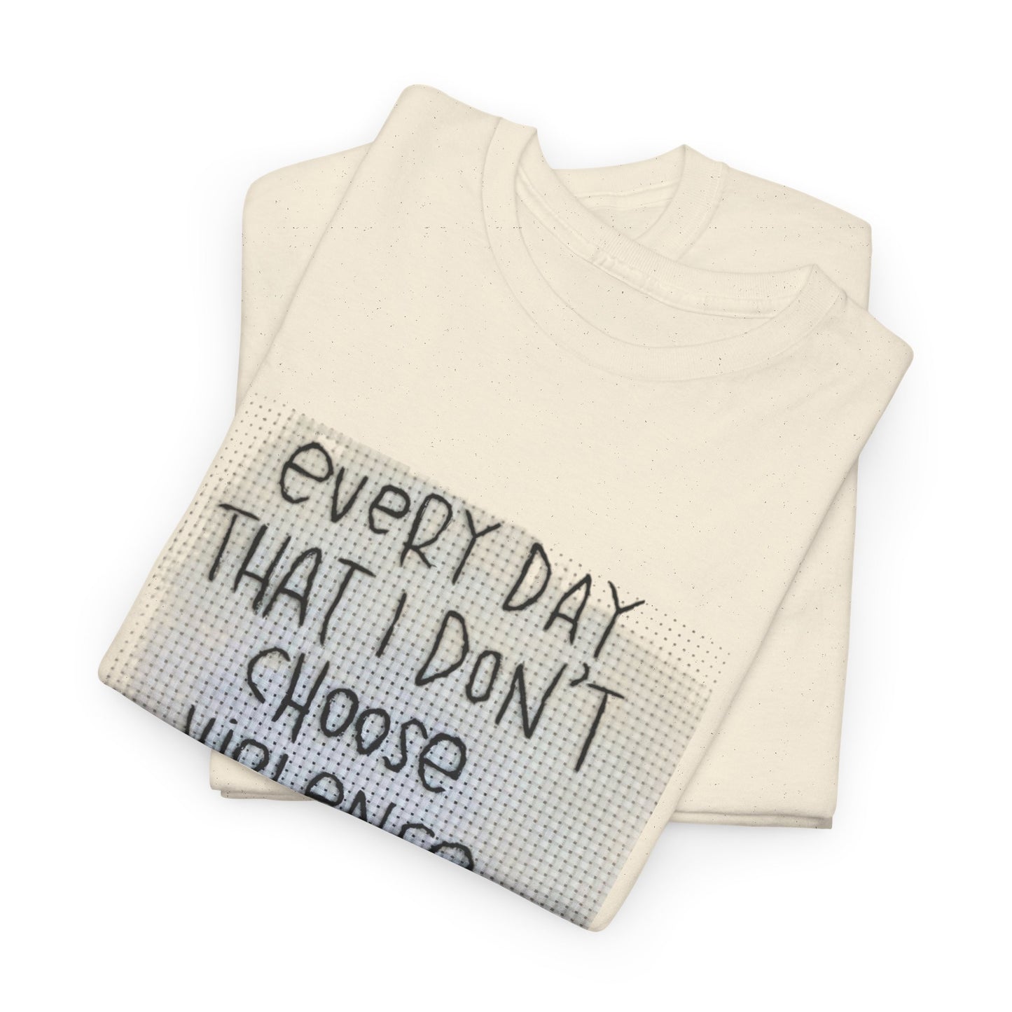 Inspirational Quote Unisex Tee - "Every Day That I Don't Choose Violence" Message, Casual Wear, Gift for Friends, Motivational