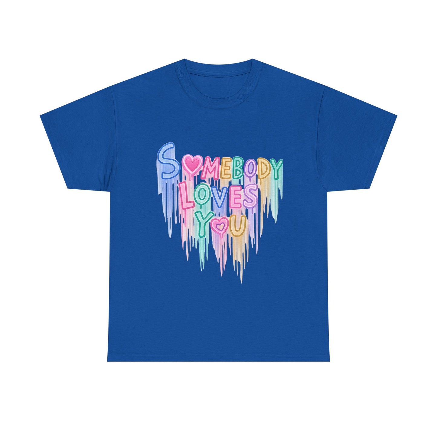 Somebody Loves You T‑Shirt — Colorful Drip Heart Message Tee