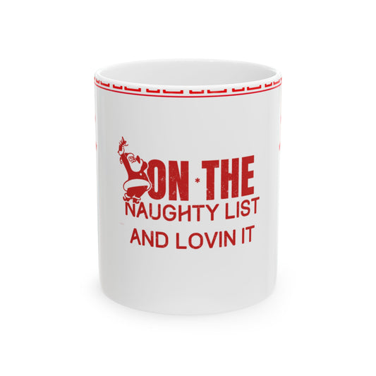 Christmas Ceramic Mug - On the Naughty List & Loving it Holiday Ornaments Mug, Perfect Gift for Coffee Lovers, Hot Chocolate, Holiday Parties, Xmas Decor