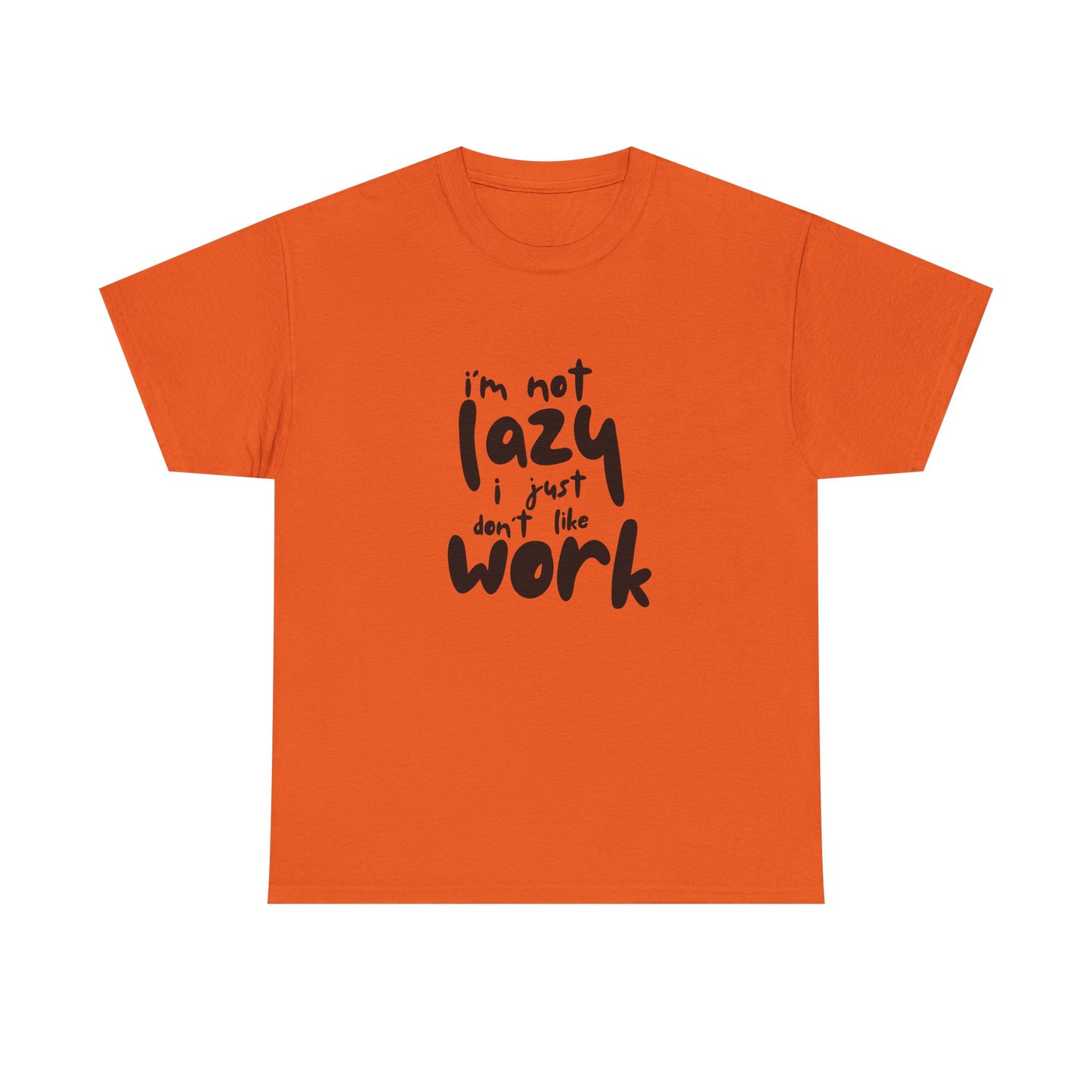 I'm Not Lazy I Just Don't Like Work - Funny Quote Tee, Humor Apparel, 100% Cotton T-Shirt