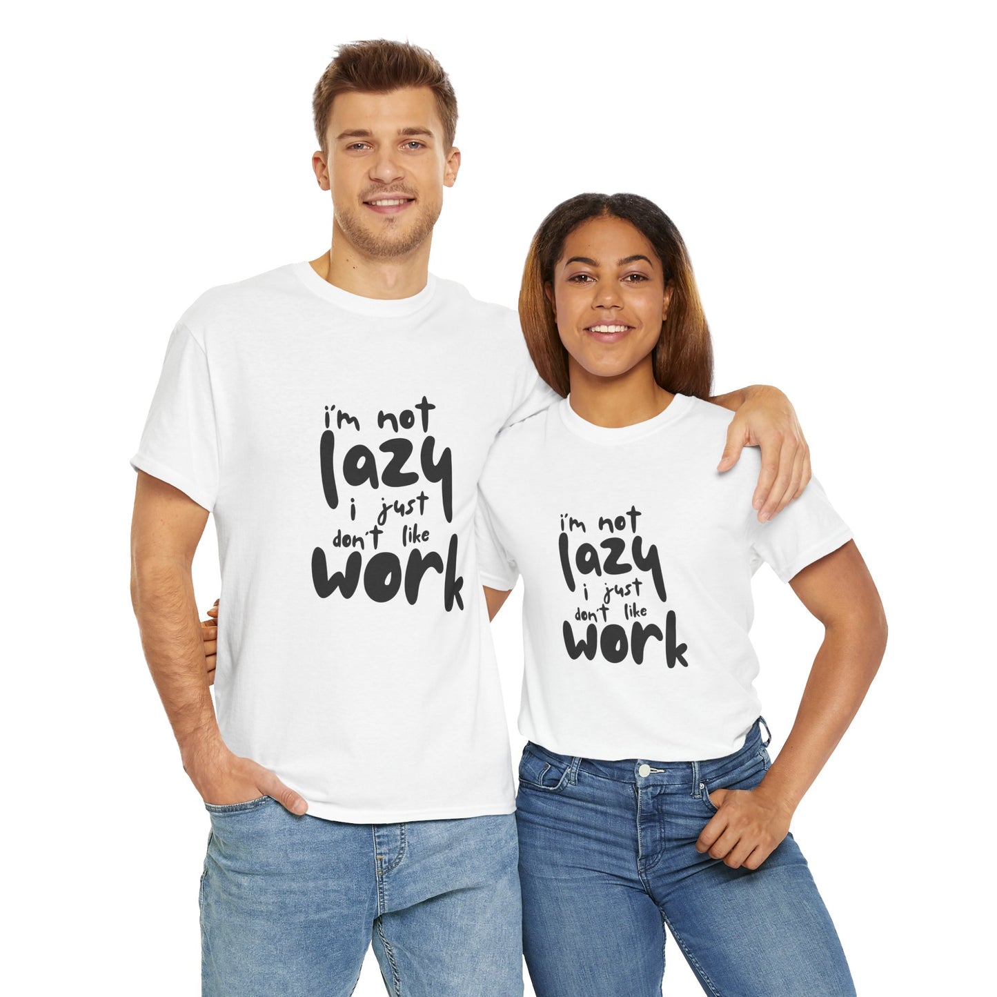 I'm Not Lazy I Just Don't Like Work - Funny Quote Tee, Humor Apparel, 100% Cotton T-Shirt