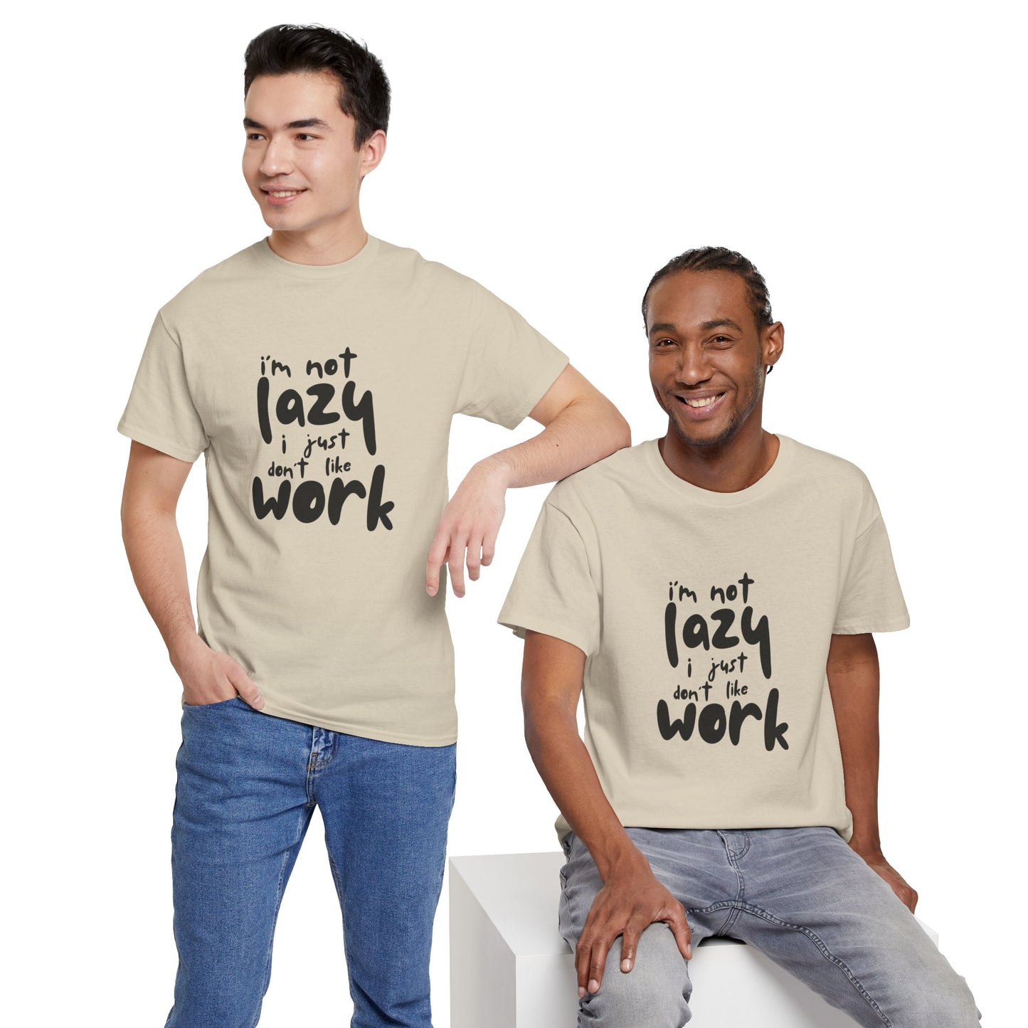 I'm Not Lazy I Just Don't Like Work - Funny Quote Tee, Humor Apparel, 100% Cotton T-Shirt