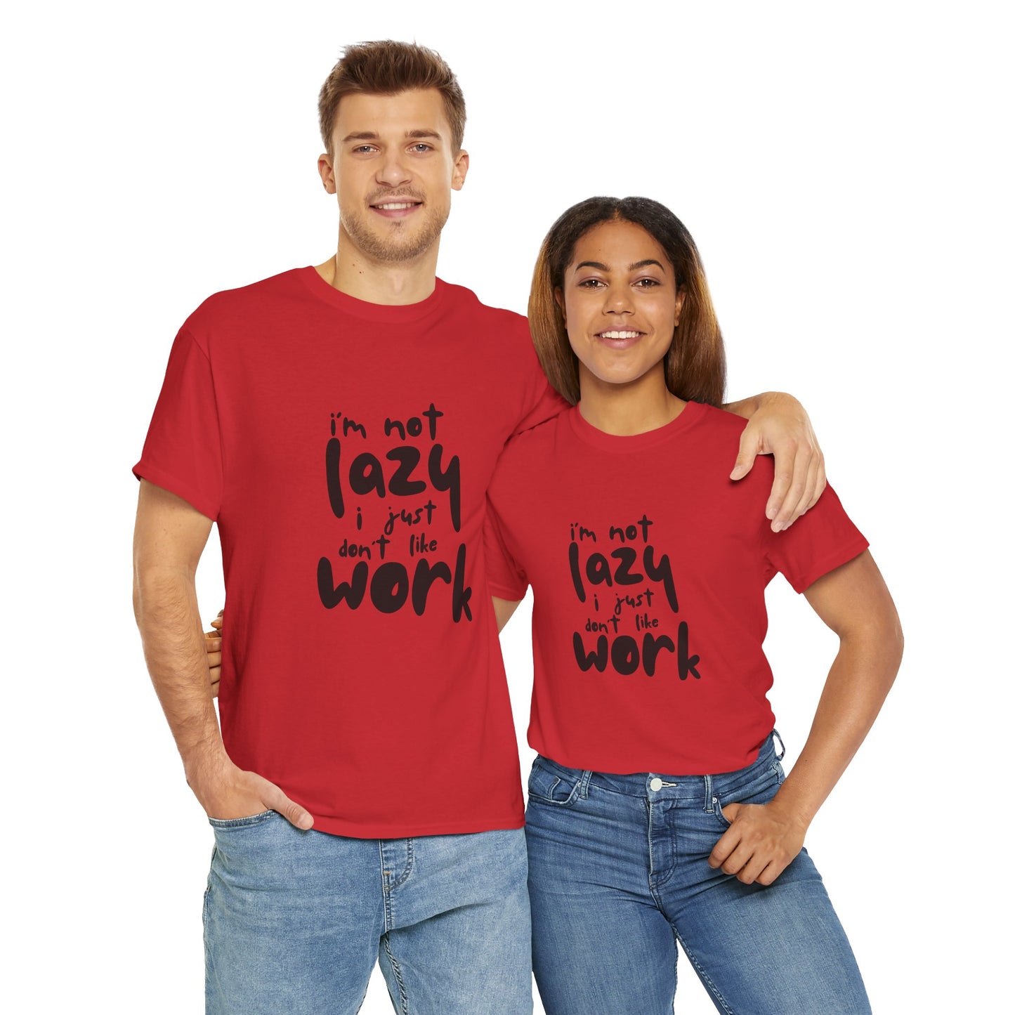 I'm Not Lazy I Just Don't Like Work - Funny Quote Tee, Humor Apparel, 100% Cotton T-Shirt