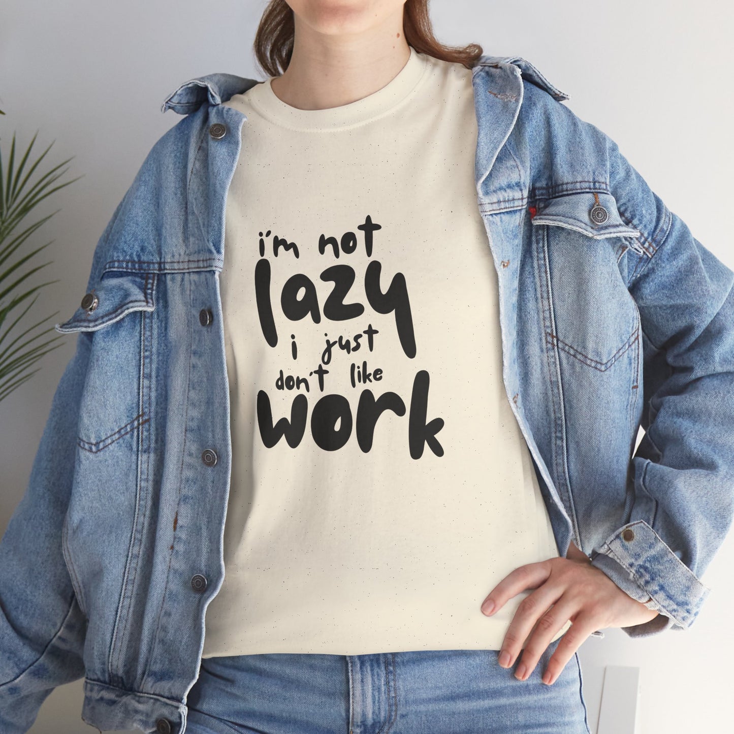I'm Not Lazy I Just Don't Like Work - Funny Quote Tee, Humor Apparel, 100% Cotton T-Shirt
