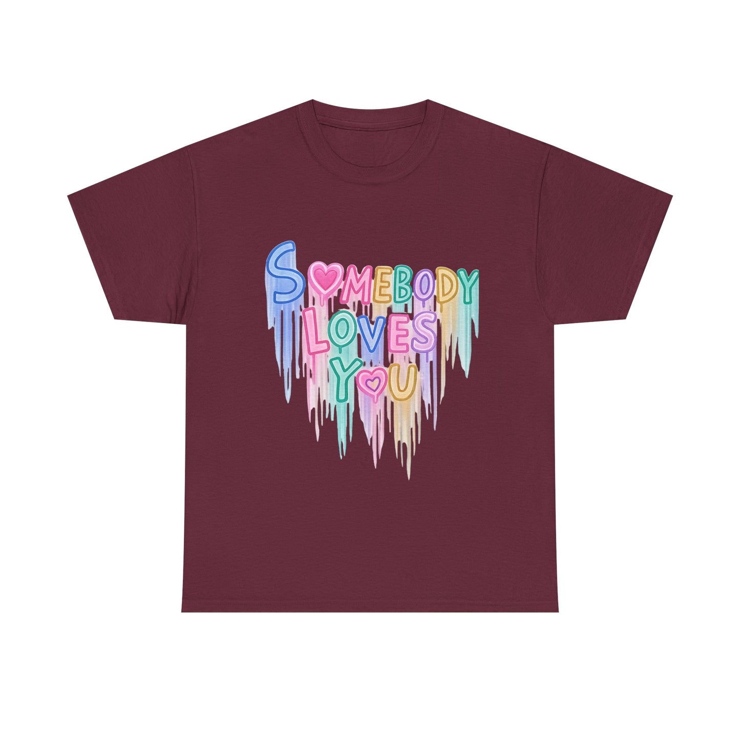 Somebody Loves You T‑Shirt — Colorful Drip Heart Message Tee
