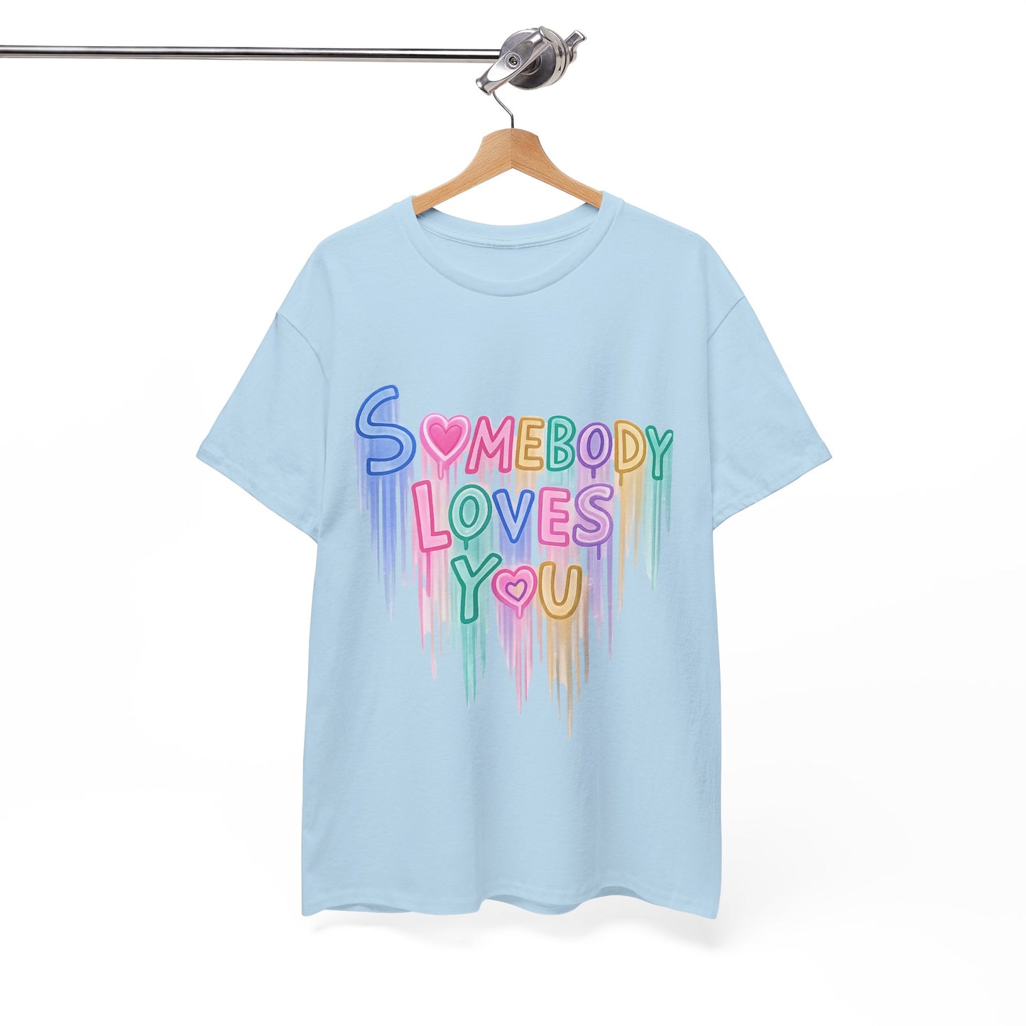 Somebody Loves You T‑Shirt — Colorful Drip Heart Message Tee