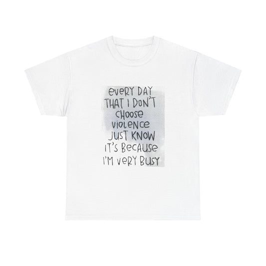 Inspirational Quote Unisex Tee - "Every Day That I Don't Choose Violence" Message, Casual Wear, Gift for Friends, Motivational