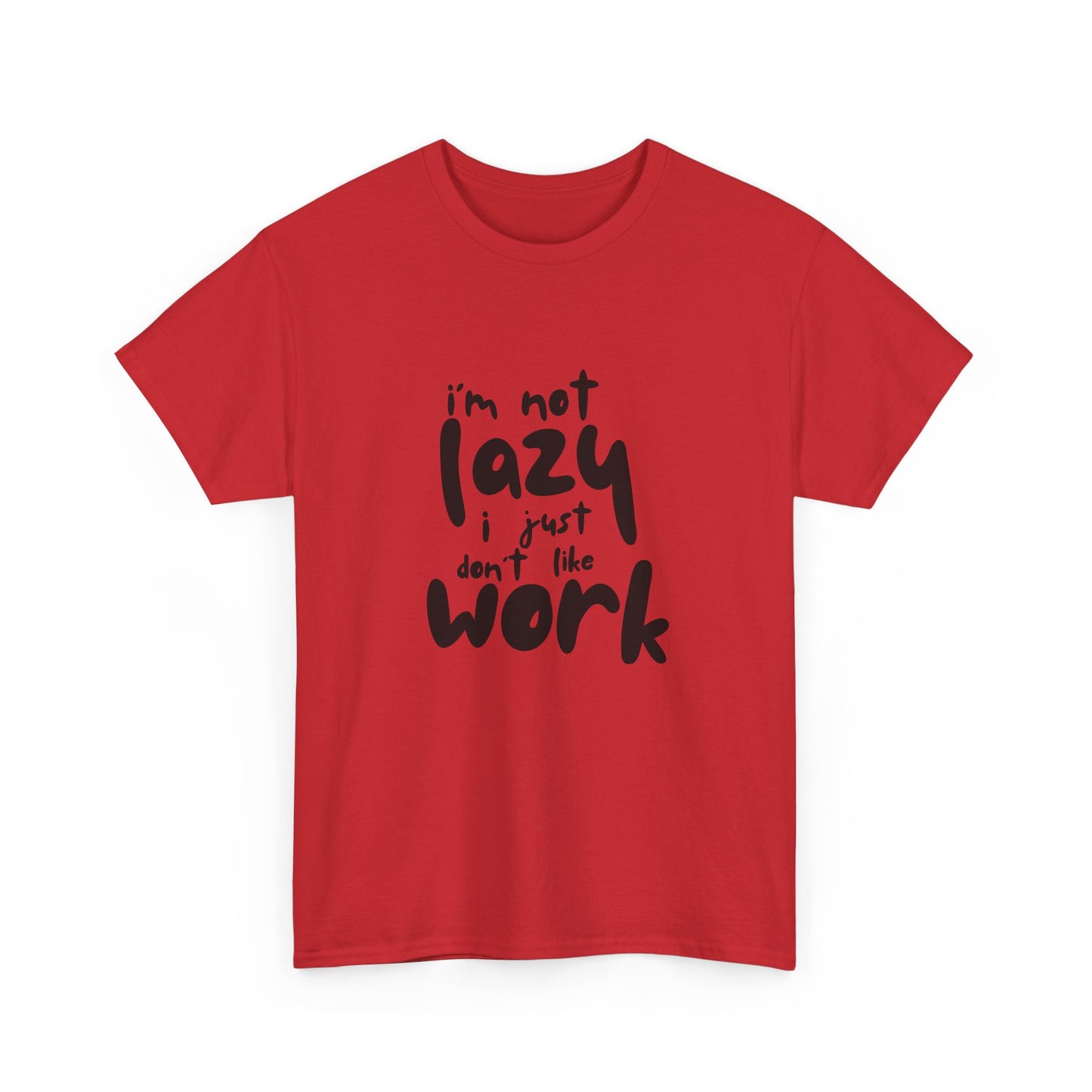 I'm Not Lazy I Just Don't Like Work - Funny Quote Tee, Humor Apparel, 100% Cotton T-Shirt