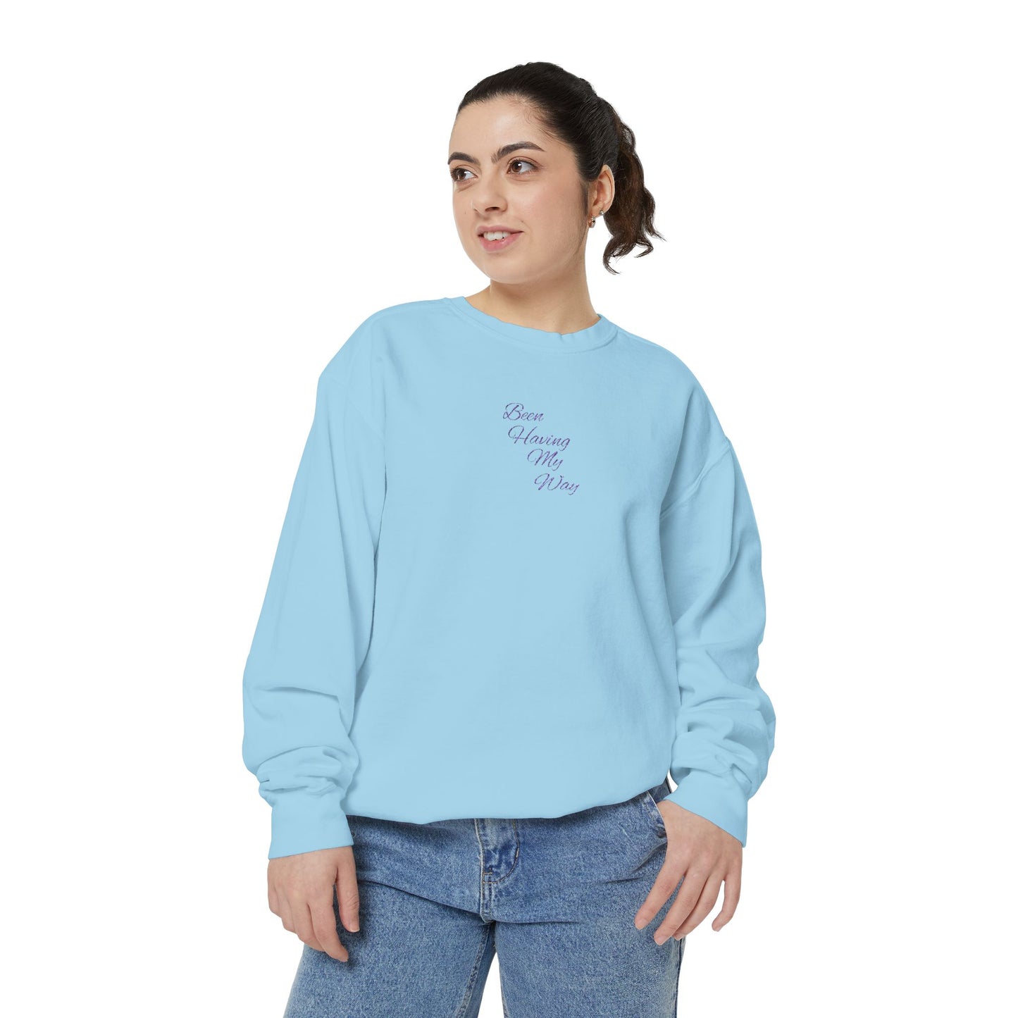"Been Having My Way" REAL EMBROIDERY Sweatshirt — Cozy Casual Crewneck, Made to Order and Can Be Customized with Your Name