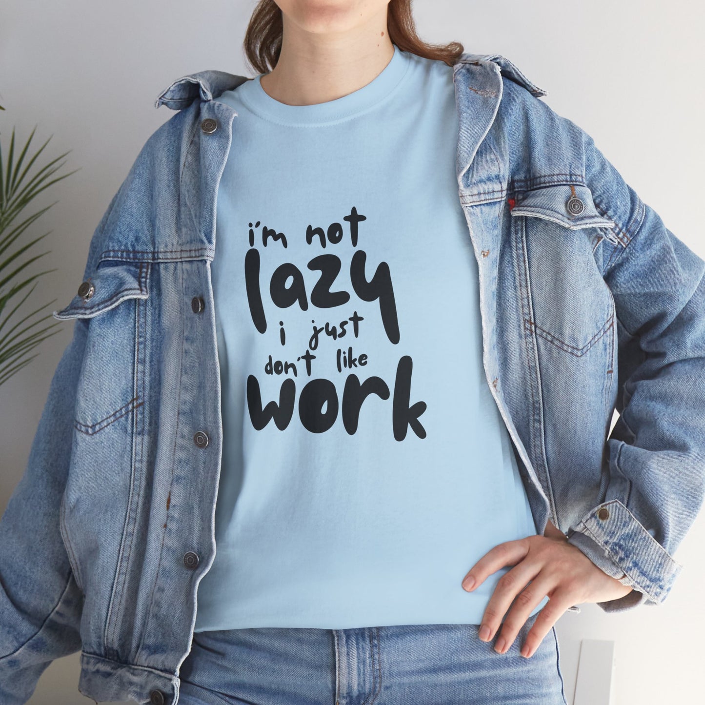 I'm Not Lazy I Just Don't Like Work - Funny Quote Tee, Humor Apparel, 100% Cotton T-Shirt