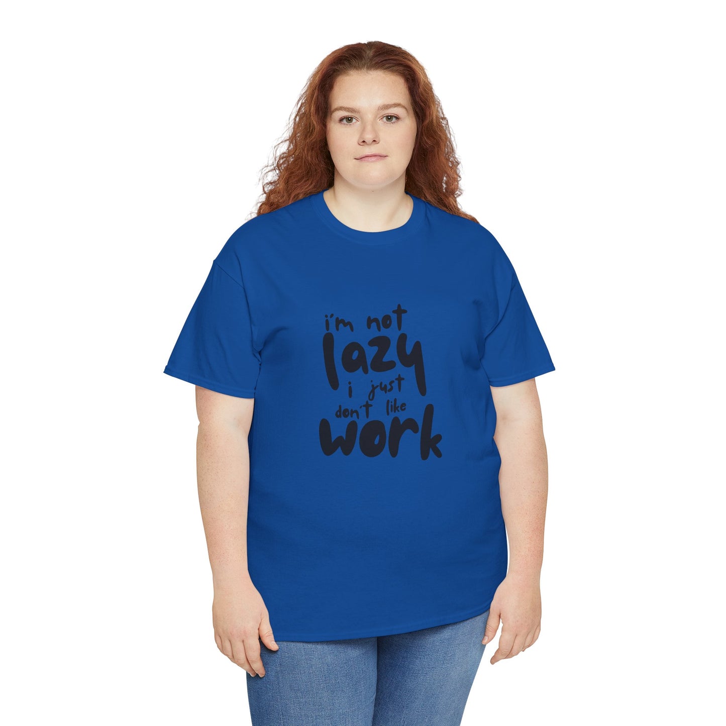 I'm Not Lazy I Just Don't Like Work - Funny Quote Tee, Humor Apparel, 100% Cotton T-Shirt