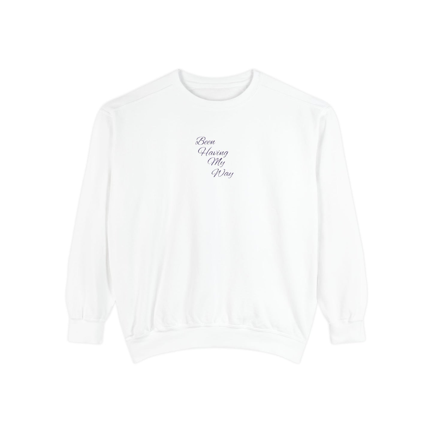 "Been Having My Way" REAL EMBROIDERY Sweatshirt — Cozy Casual Crewneck, Made to Order and Can Be Customized with Your Name