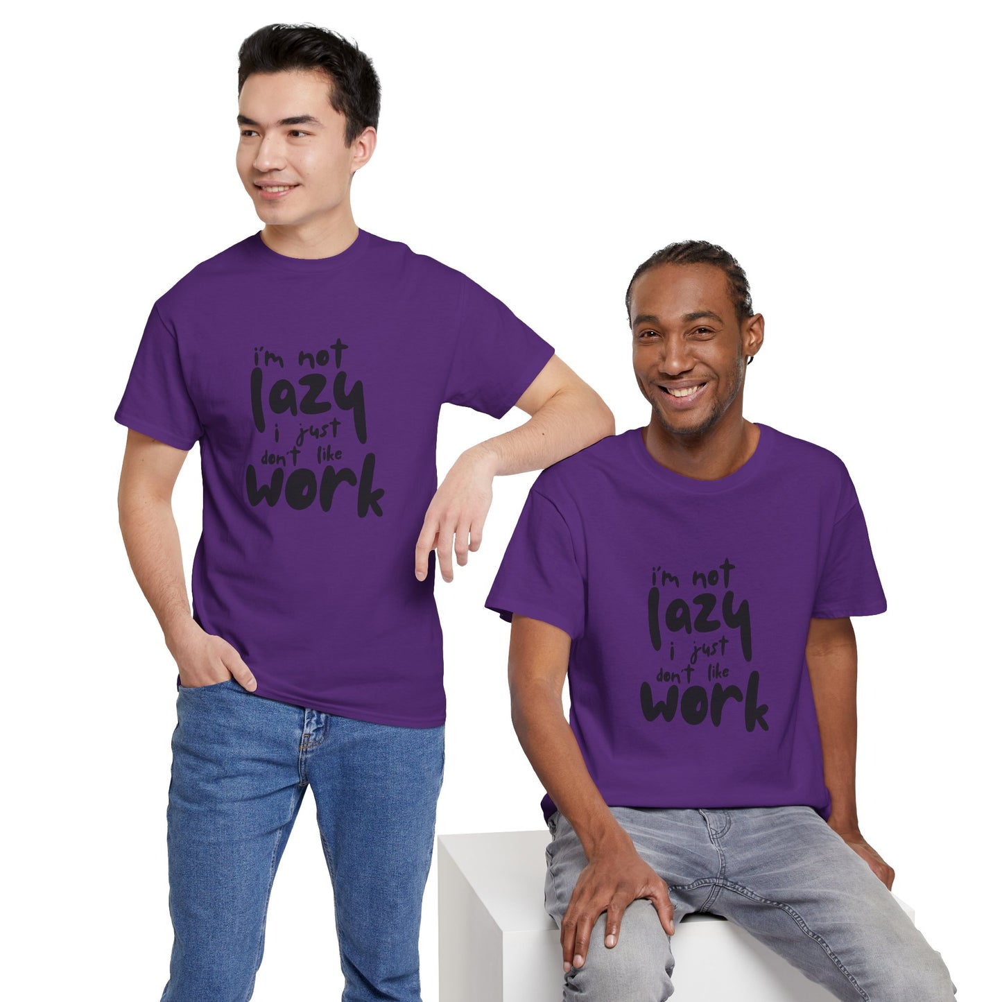 I'm Not Lazy I Just Don't Like Work - Funny Quote Tee, Humor Apparel, 100% Cotton T-Shirt
