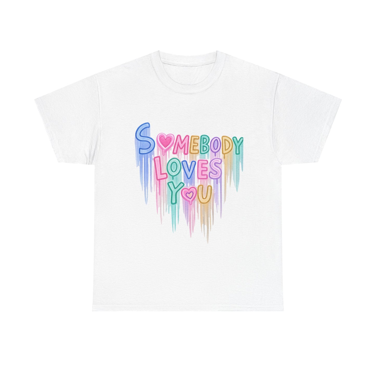 Somebody Loves You T‑Shirt — Colorful Drip Heart Message Tee