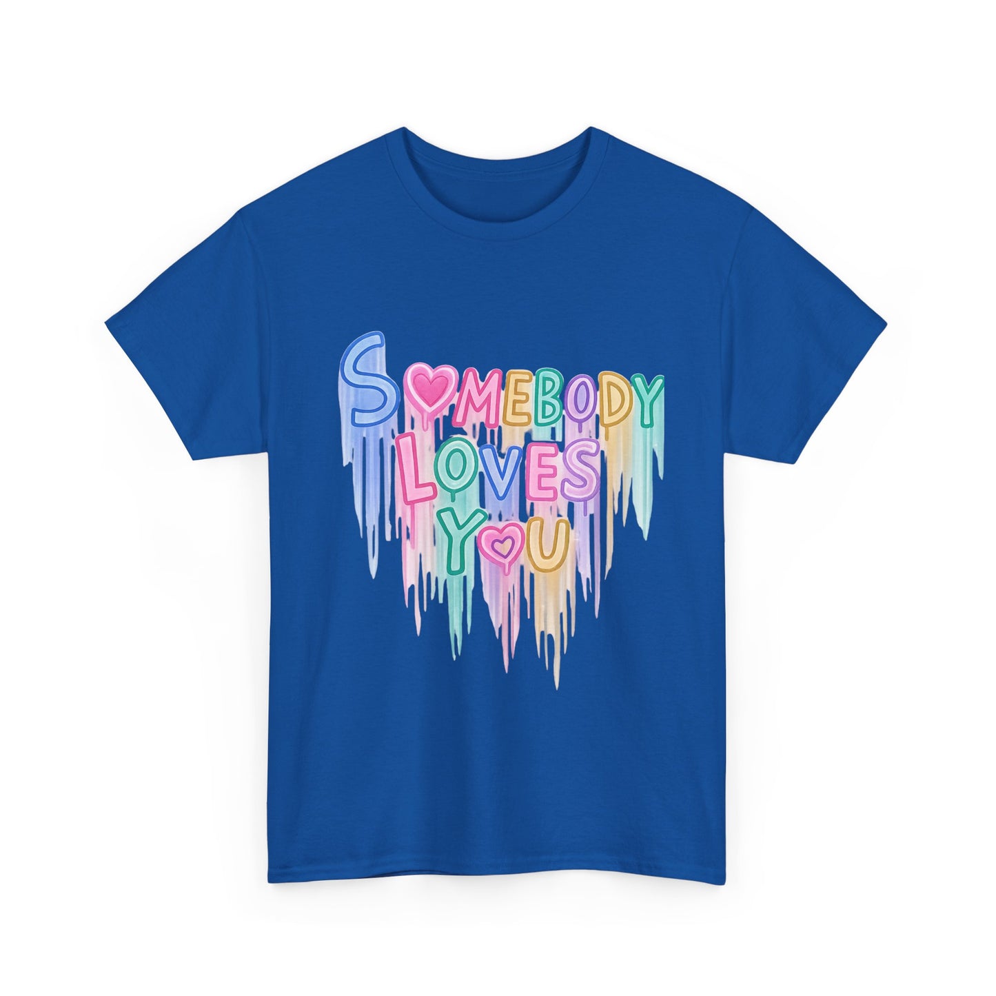 Somebody Loves You T‑Shirt — Colorful Drip Heart Message Tee