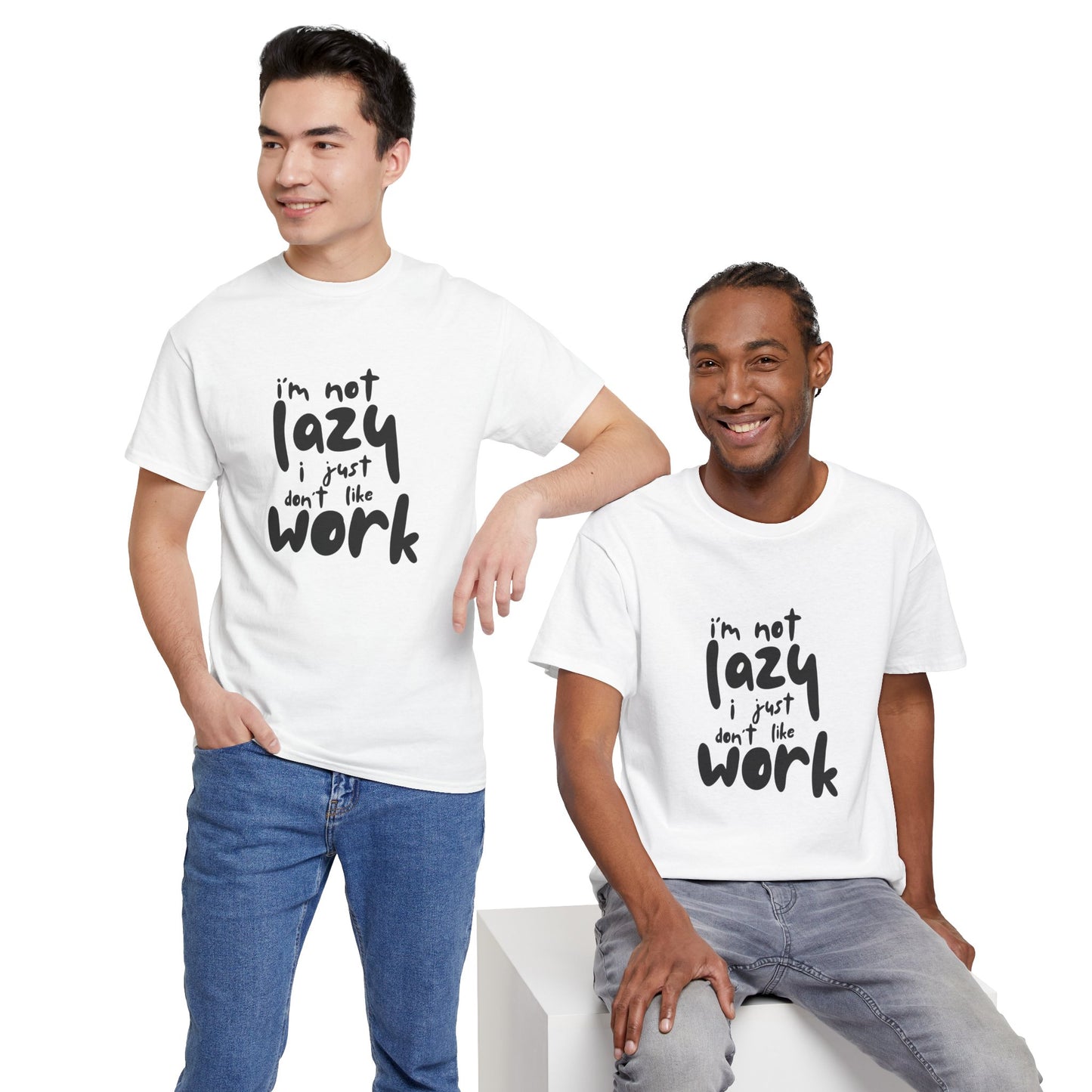 I'm Not Lazy I Just Don't Like Work - Funny Quote Tee, Humor Apparel, 100% Cotton T-Shirt
