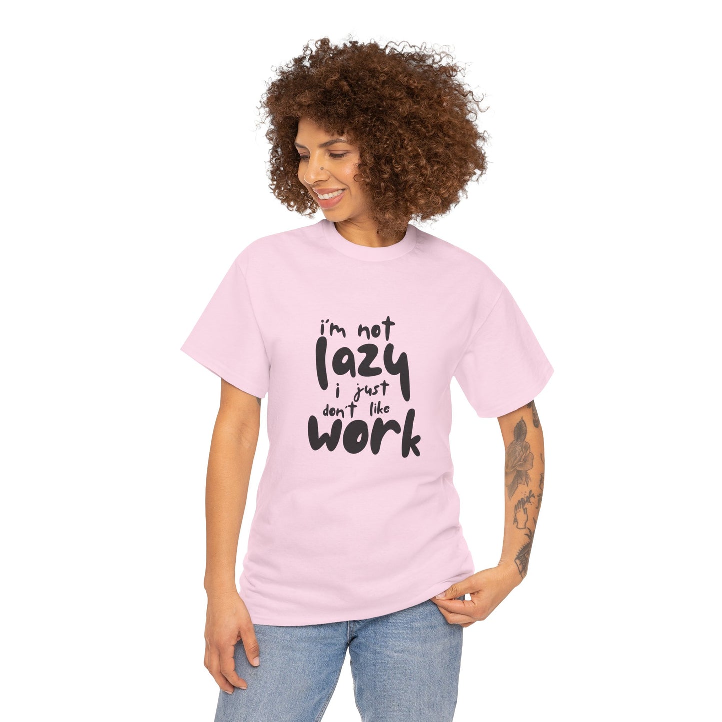 I'm Not Lazy I Just Don't Like Work - Funny Quote Tee, Humor Apparel, 100% Cotton T-Shirt