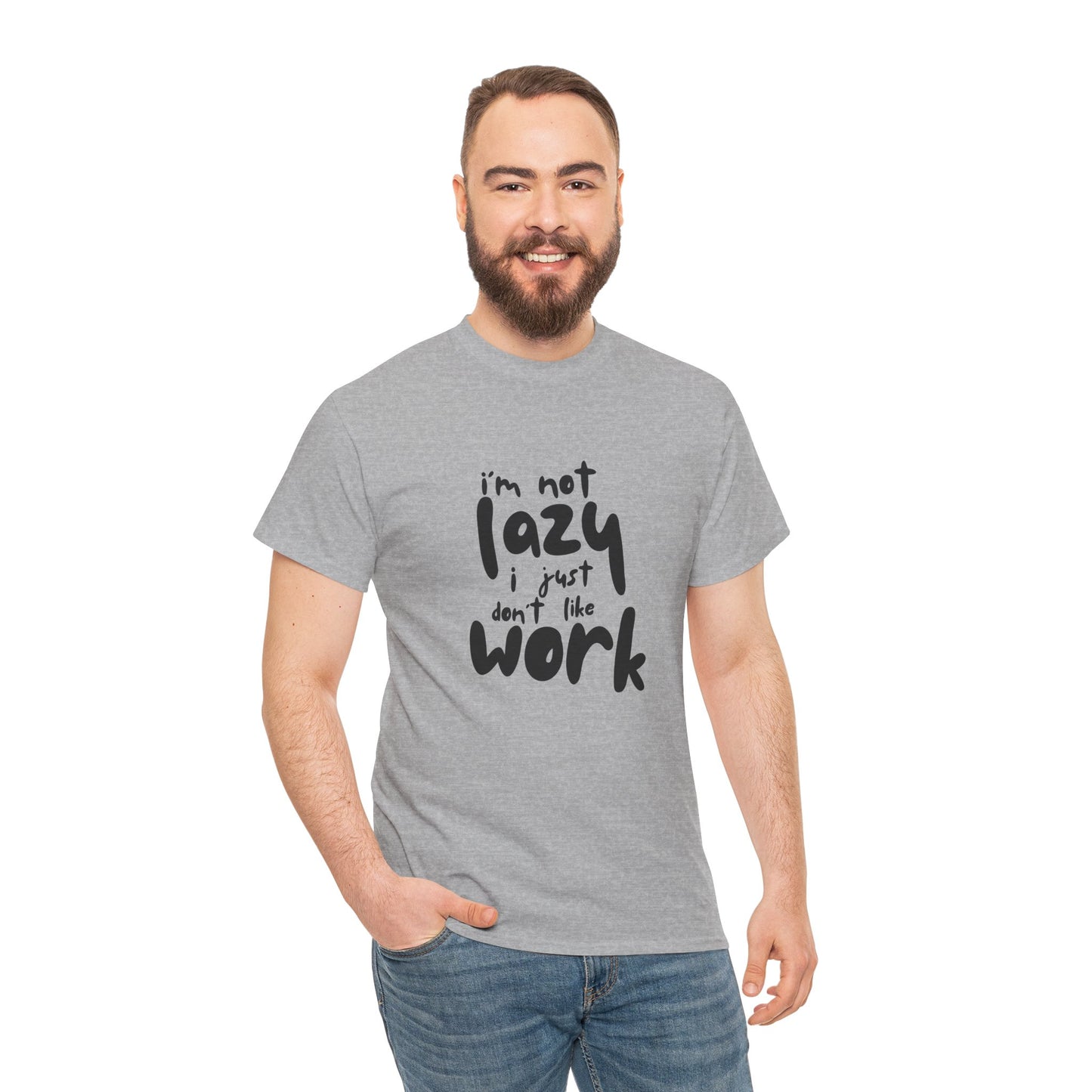 I'm Not Lazy I Just Don't Like Work - Funny Quote Tee, Humor Apparel, 100% Cotton T-Shirt