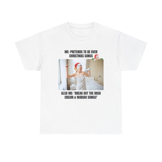 Funny Christmas Meme Tee, Casual Humor Shirt, Irish Creme & Mariah Songs! T-Shirt