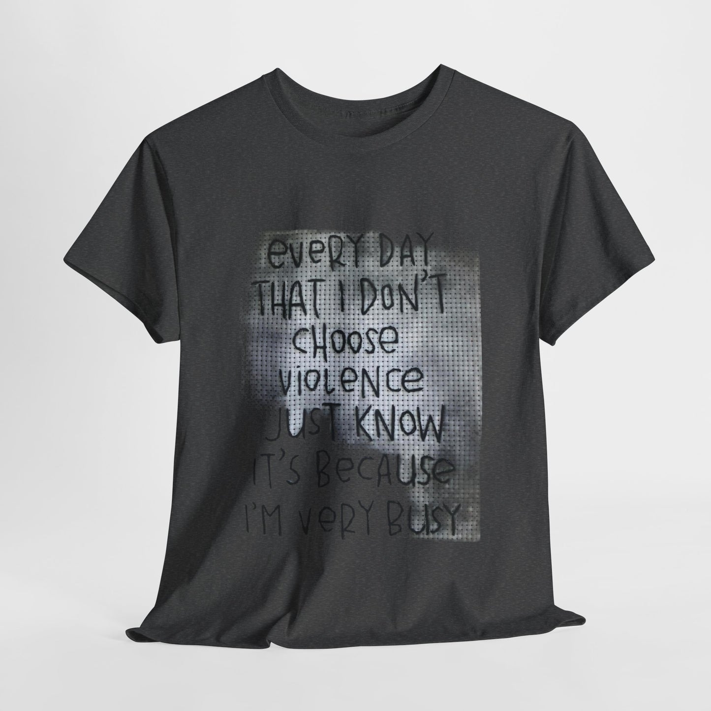 Inspirational Quote Unisex Tee - "Every Day That I Don't Choose Violence" Message, Casual Wear, Gift for Friends, Motivational