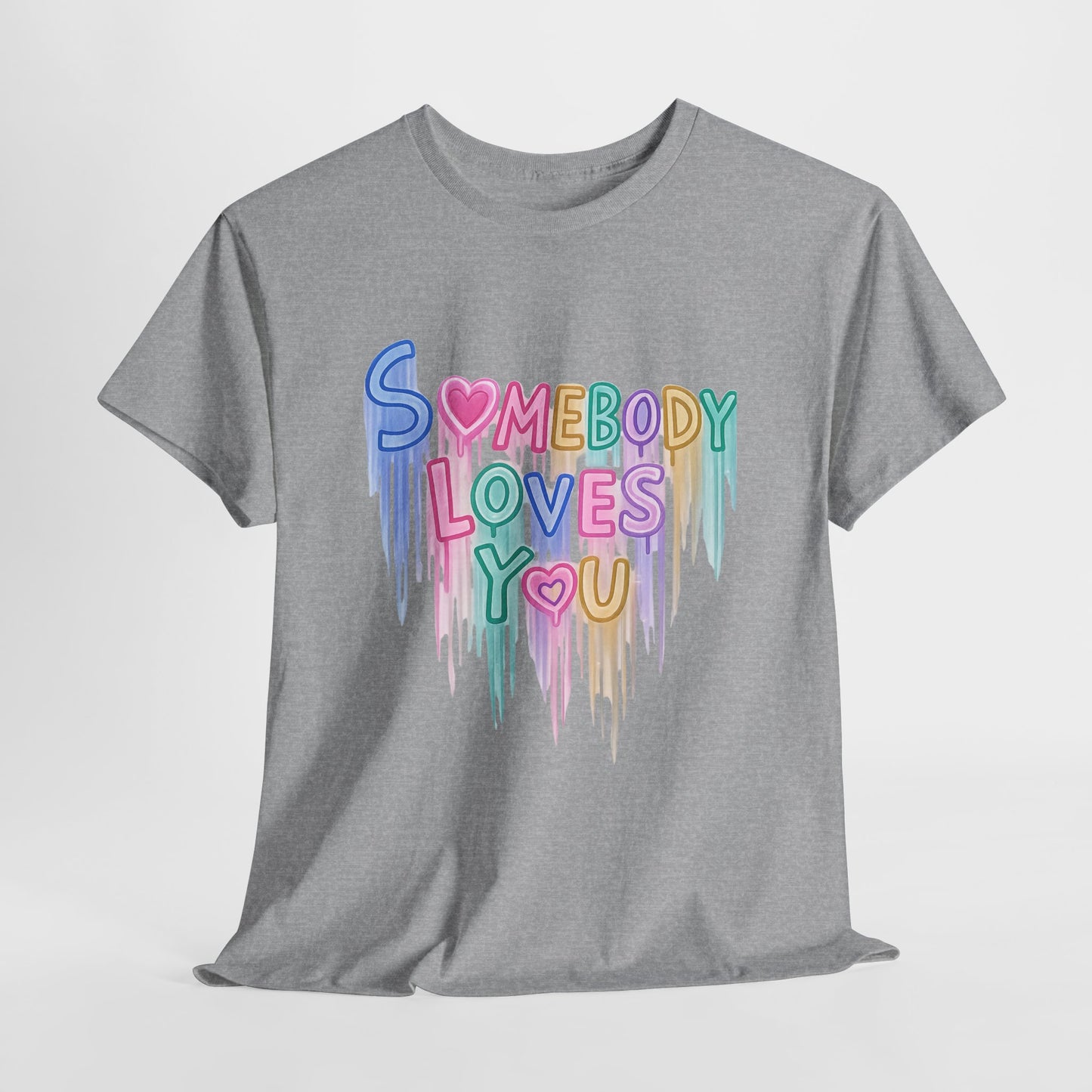 Somebody Loves You T‑Shirt — Colorful Drip Heart Message Tee